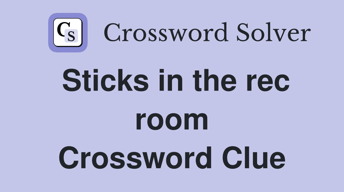Sticks in the rec room Crossword Clue