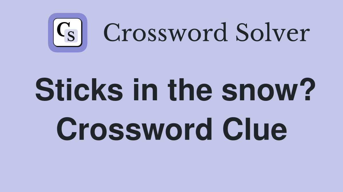 Sticks in the snow? Crossword Clue