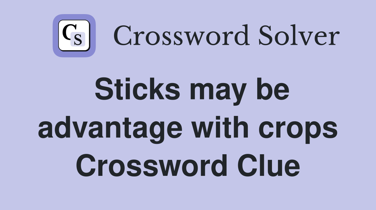 Sticks may be advantage with crops Crossword Clue