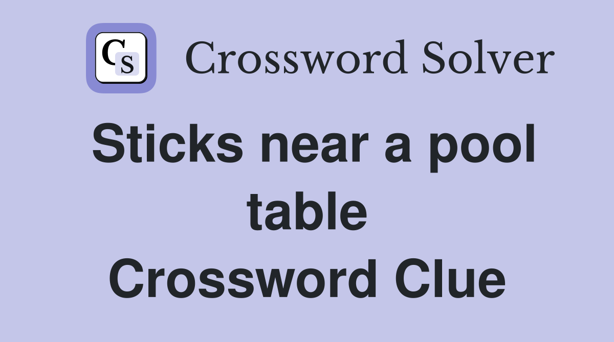 Sticks near a pool table Crossword Clue