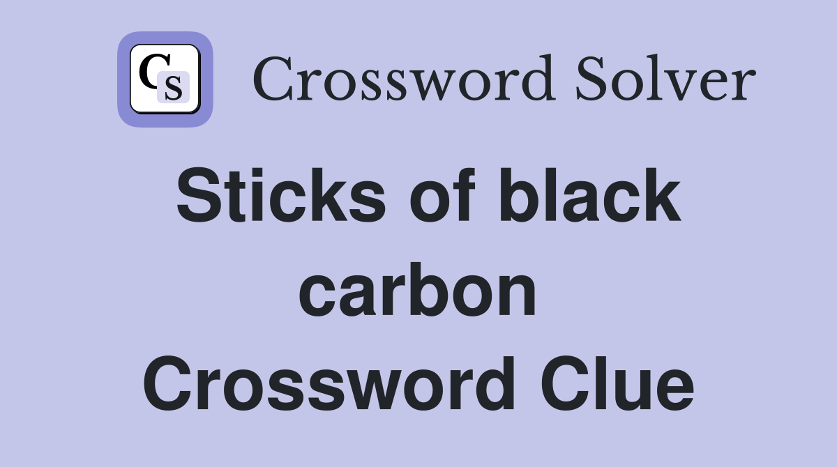 Sticks of black carbon Crossword Clue