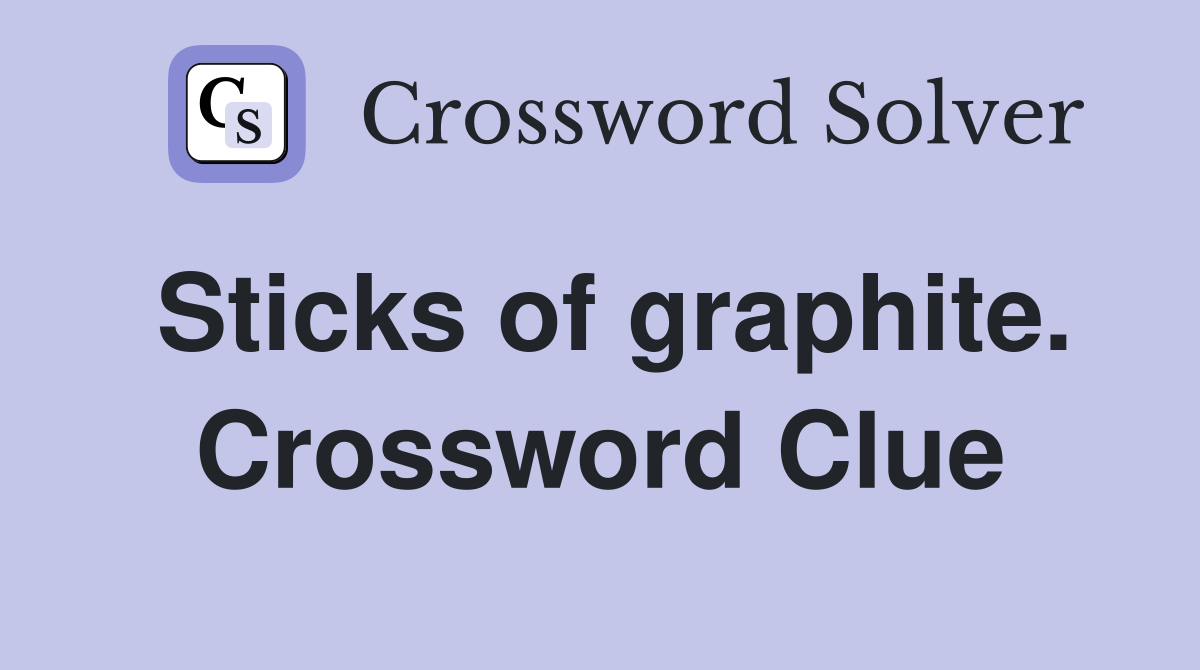 Sticks of graphite. Crossword Clue
