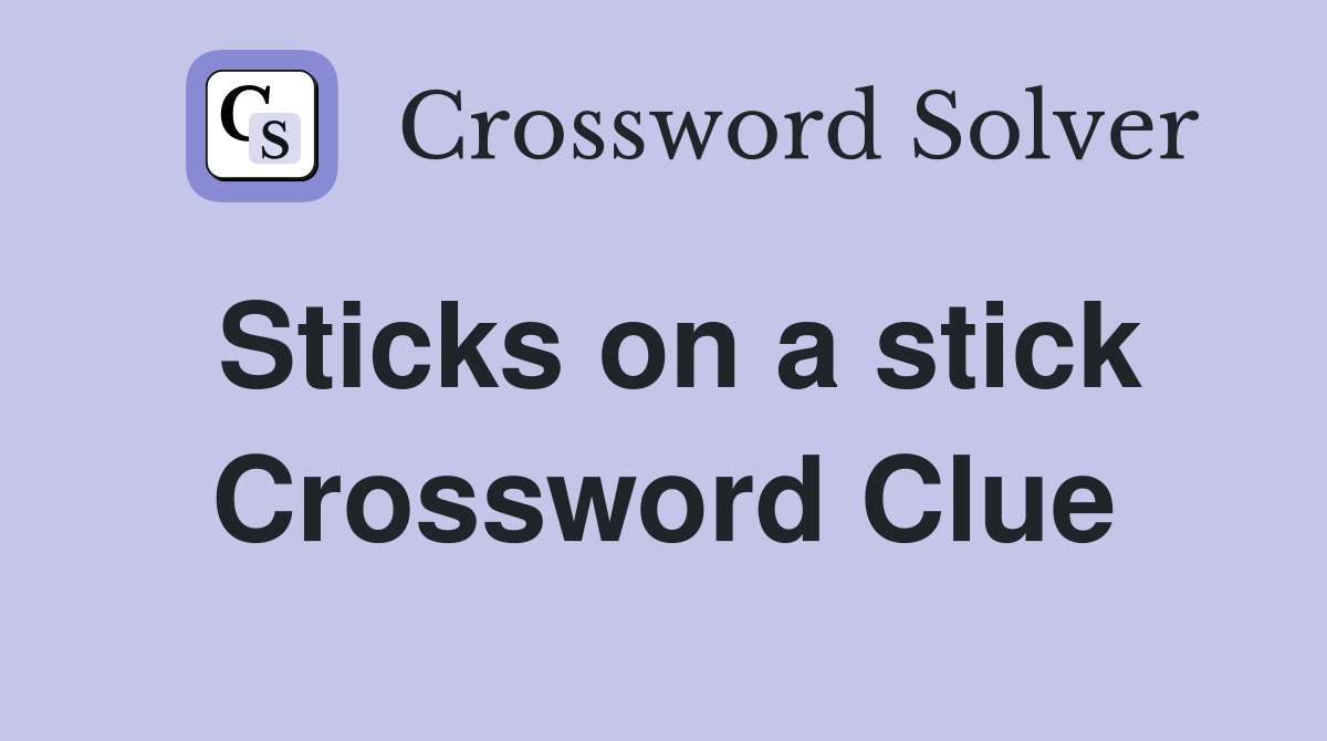 Sticks on a stick Crossword Clue