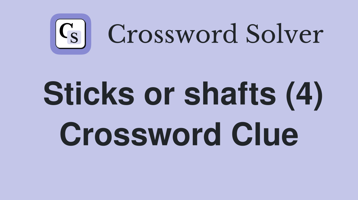 Sticks or shafts (4) Crossword Clue