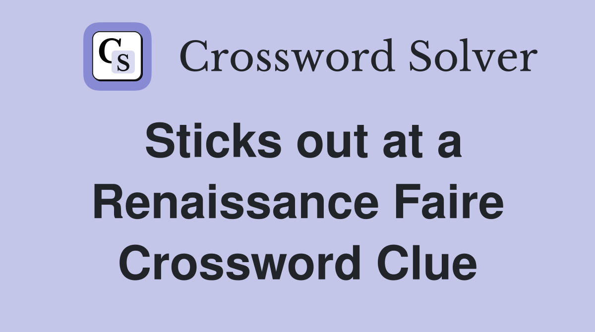 Sticks out at a Renaissance Faire Crossword Clue