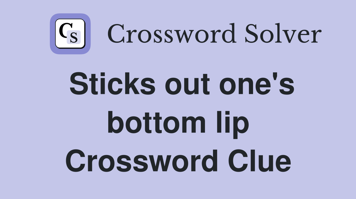 Sticks out one's bottom lip Crossword Clue