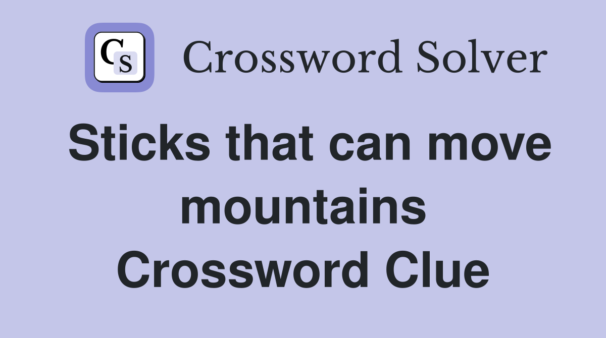 Sticks that can move mountains Crossword Clue