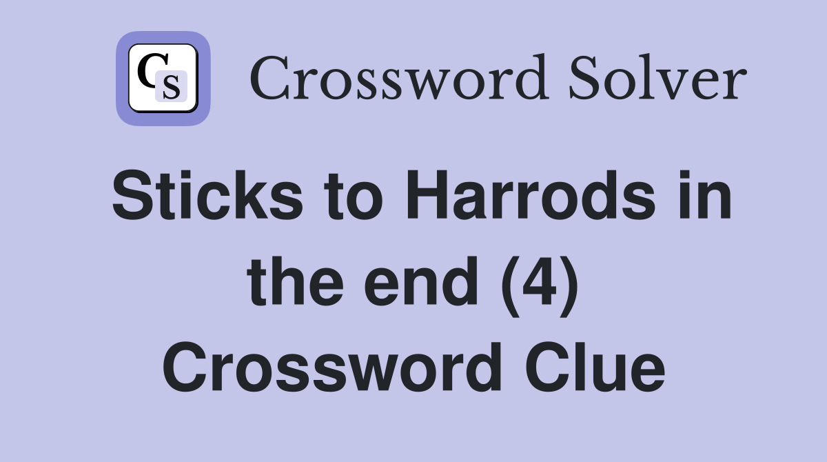 Sticks to Harrods in the end (4) Crossword Clue