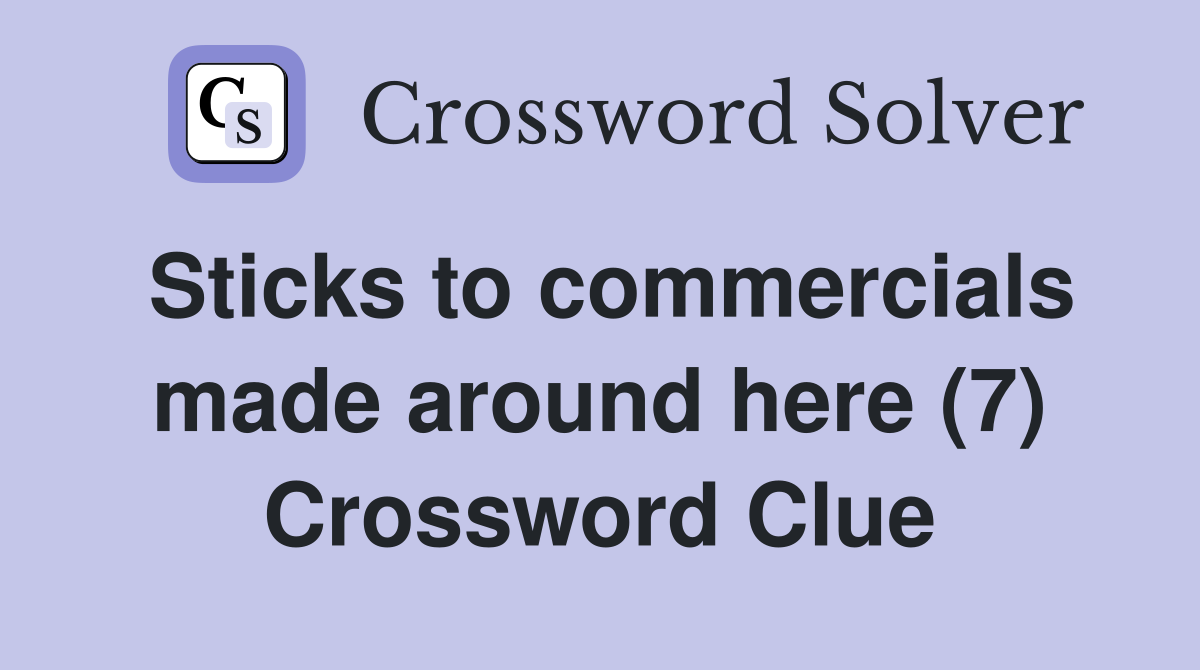 Sticks to commercials made around here (7) Crossword Clue