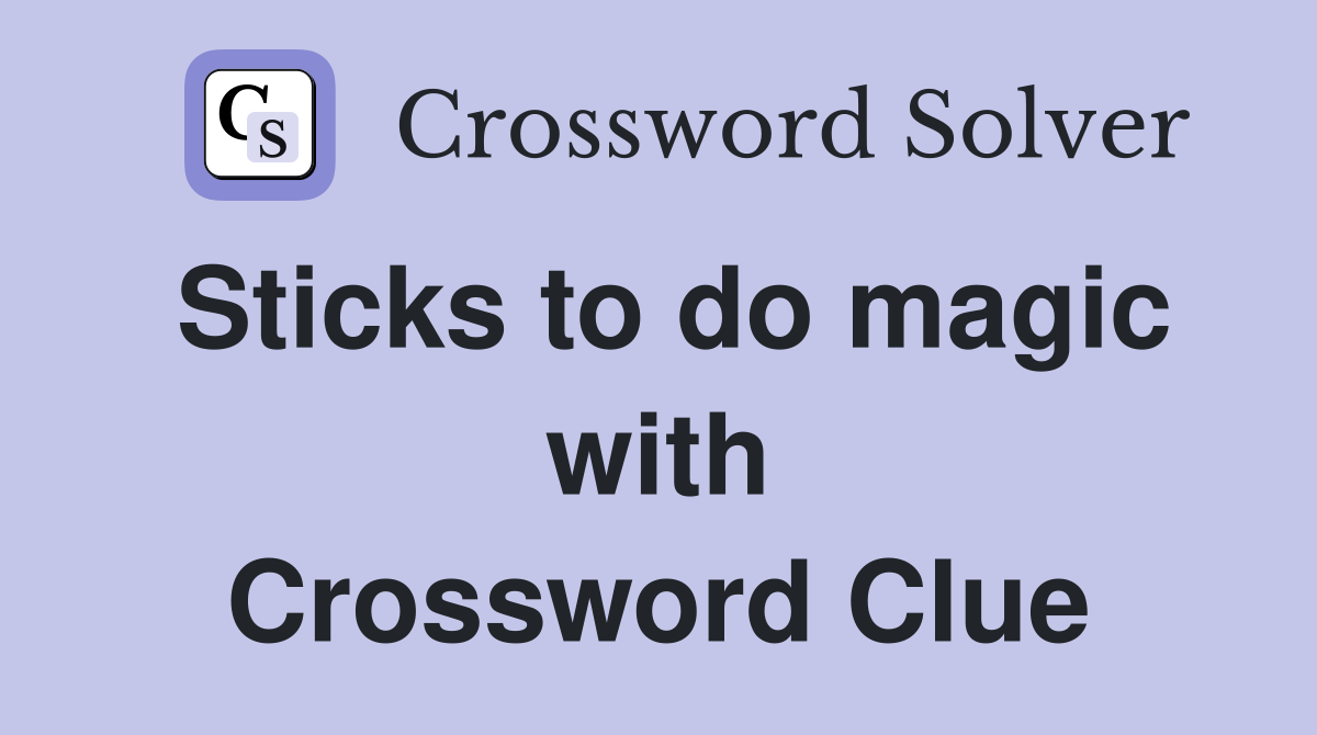 Sticks to do magic with Crossword Clue