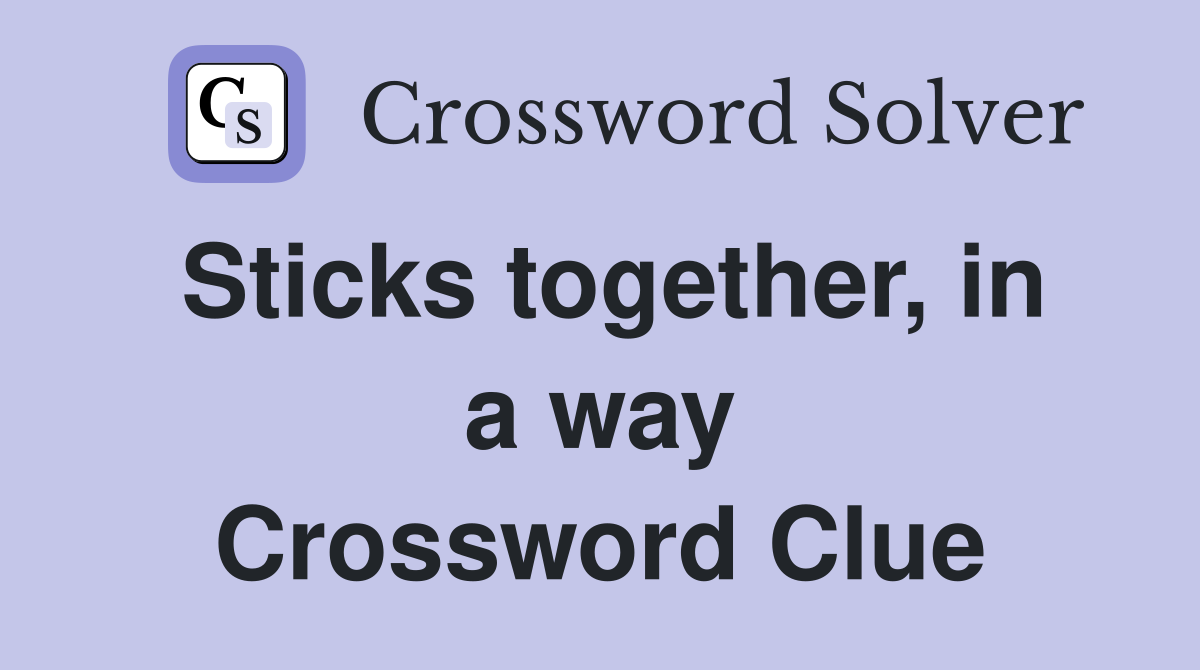 Sticks together, in a way Crossword Clue