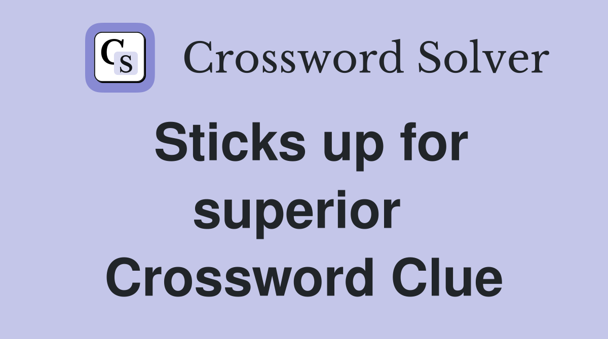Sticks up for superior  Crossword Clue