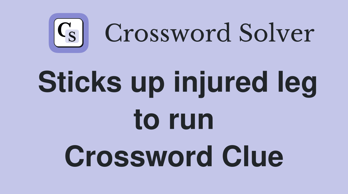 Sticks up injured leg to run Crossword Clue