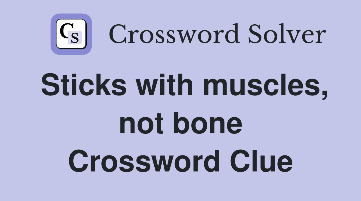 Sticks with muscles, not bone Crossword Clue