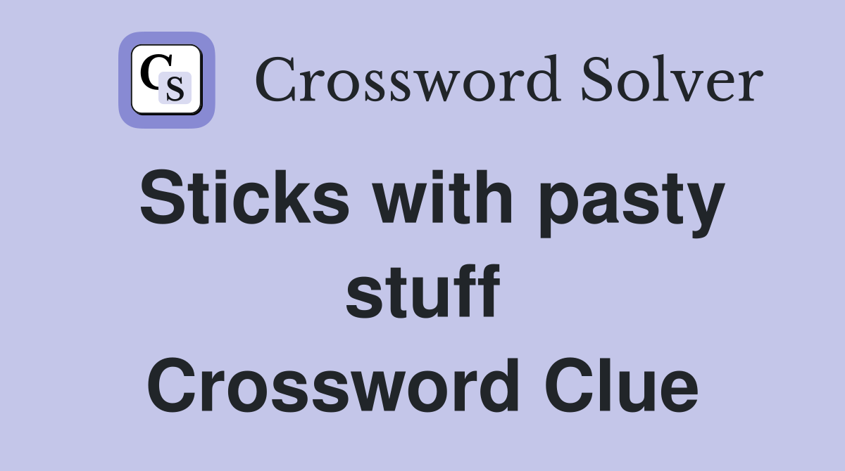 Sticks with pasty stuff Crossword Clue