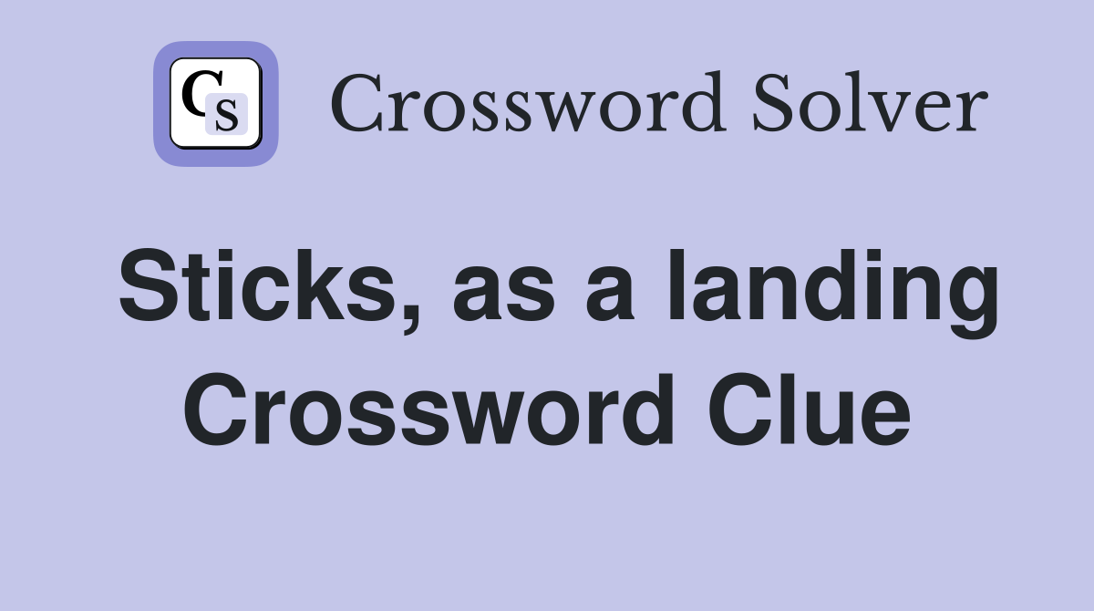 Sticks, as a landing Crossword Clue
