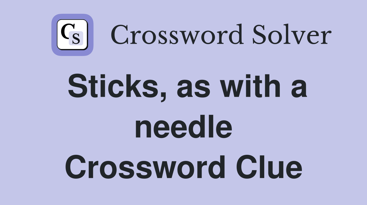 Sticks, as with a needle Crossword Clue