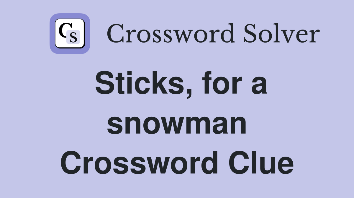 Sticks, for a snowman Crossword Clue