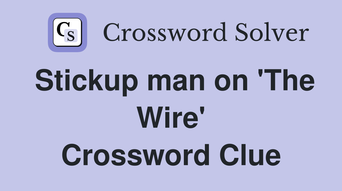 Stickup man on 'The Wire' Crossword Clue