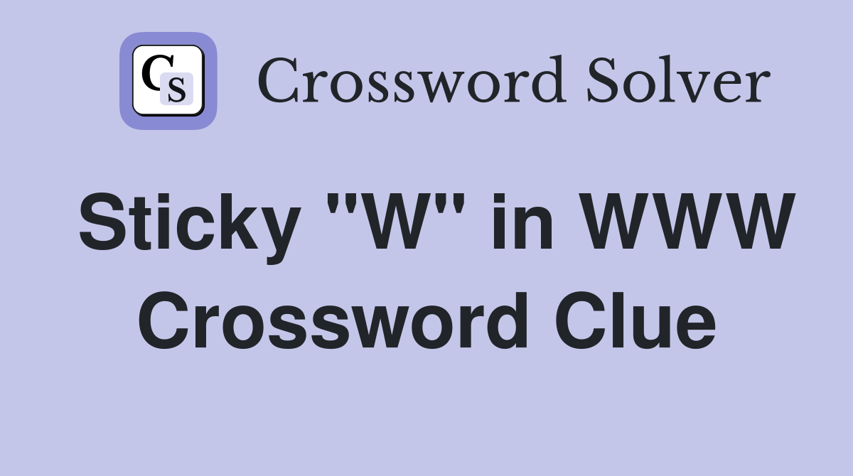 Sticky "W" in WWW Crossword Clue