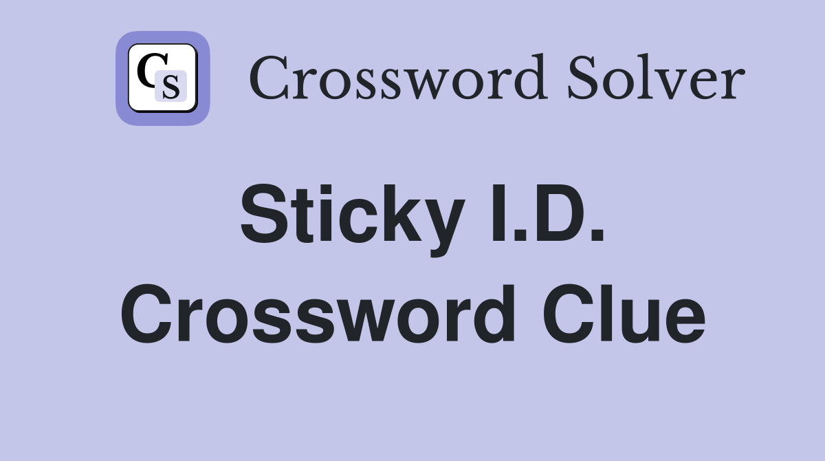 Sticky I.D. Crossword Clue