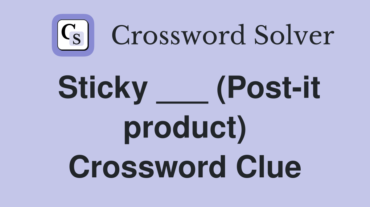 Sticky ___ (Post-it product) Crossword Clue