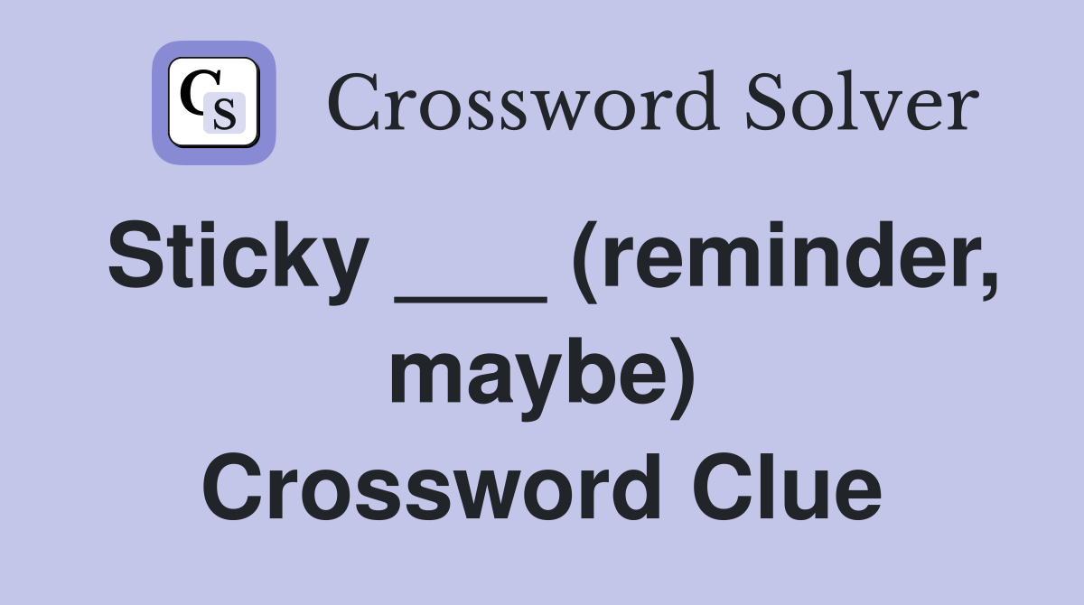 Sticky ___ (reminder, maybe) Crossword Clue