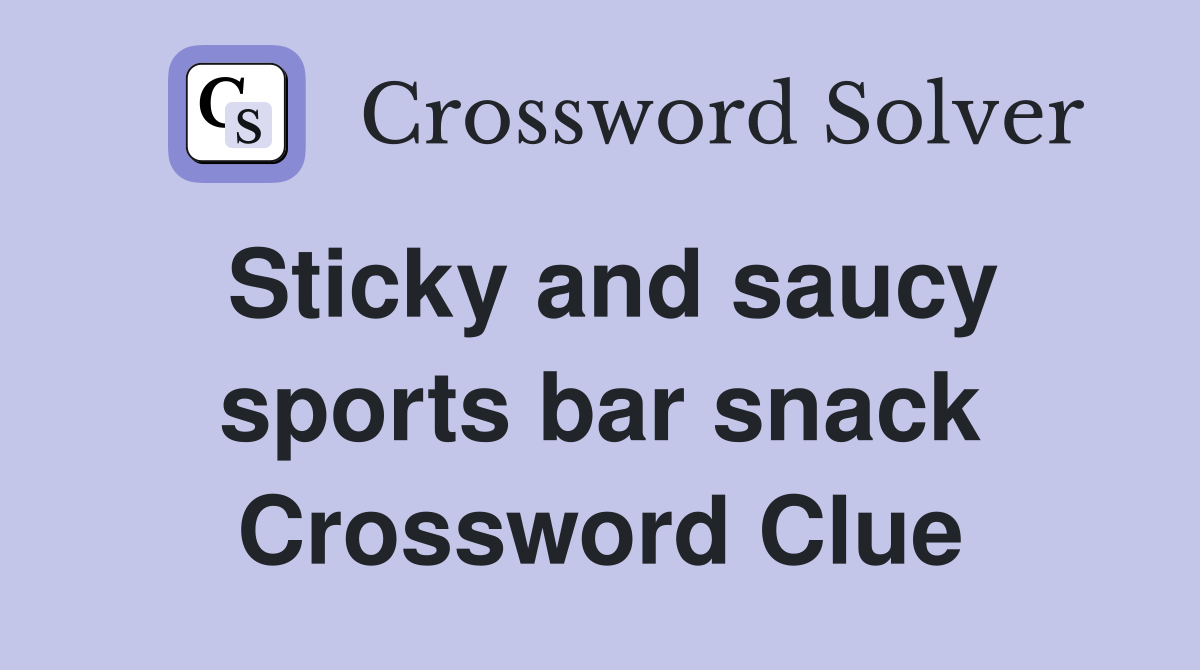 Sticky and saucy sports bar snack Crossword Clue