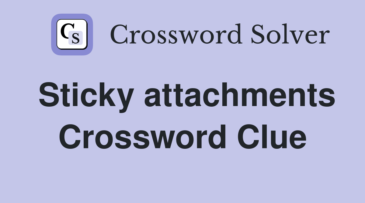 Sticky attachments Crossword Clue