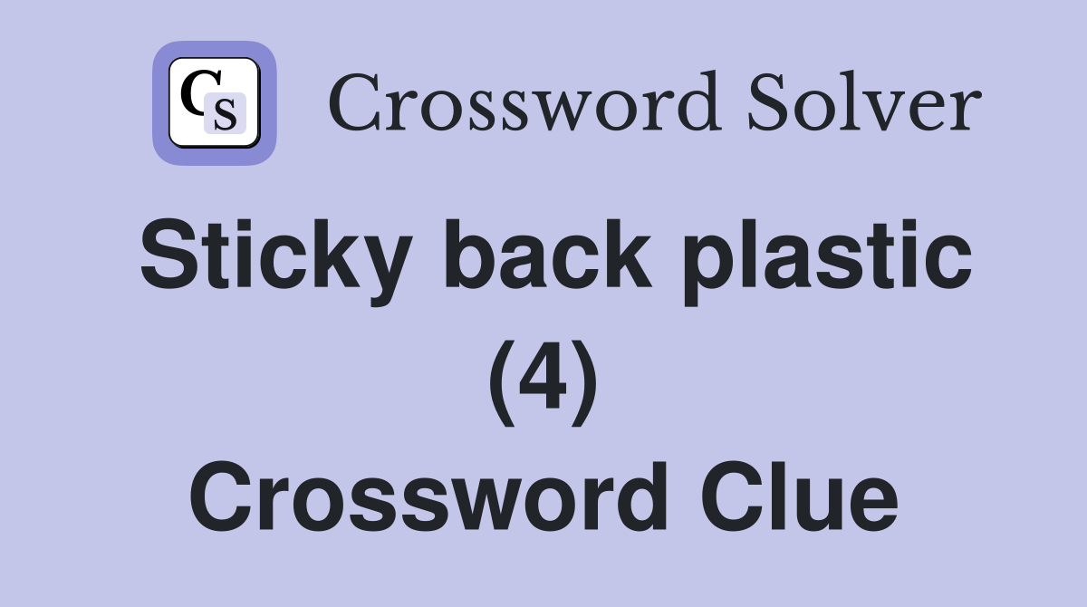 Sticky back plastic (4) Crossword Clue