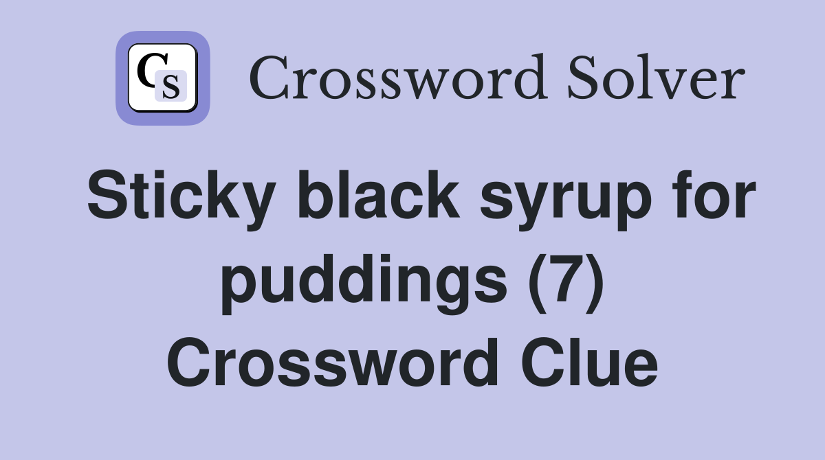 Sticky black syrup for puddings (7) Crossword Clue