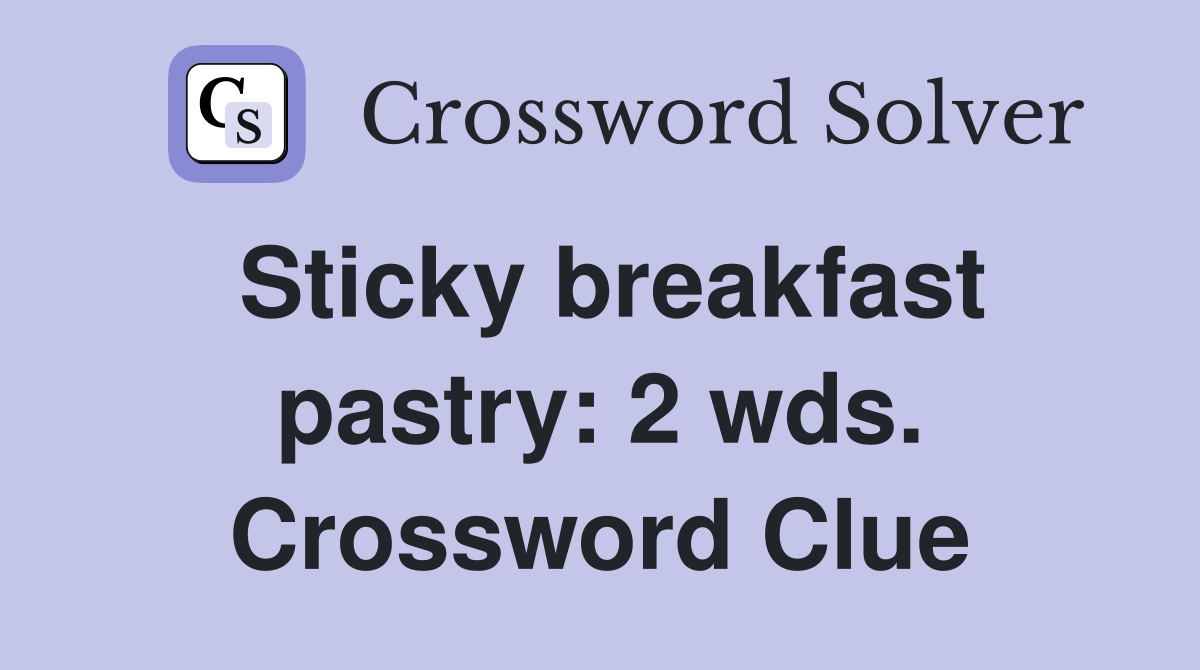 Sticky breakfast pastry: 2 wds. Crossword Clue