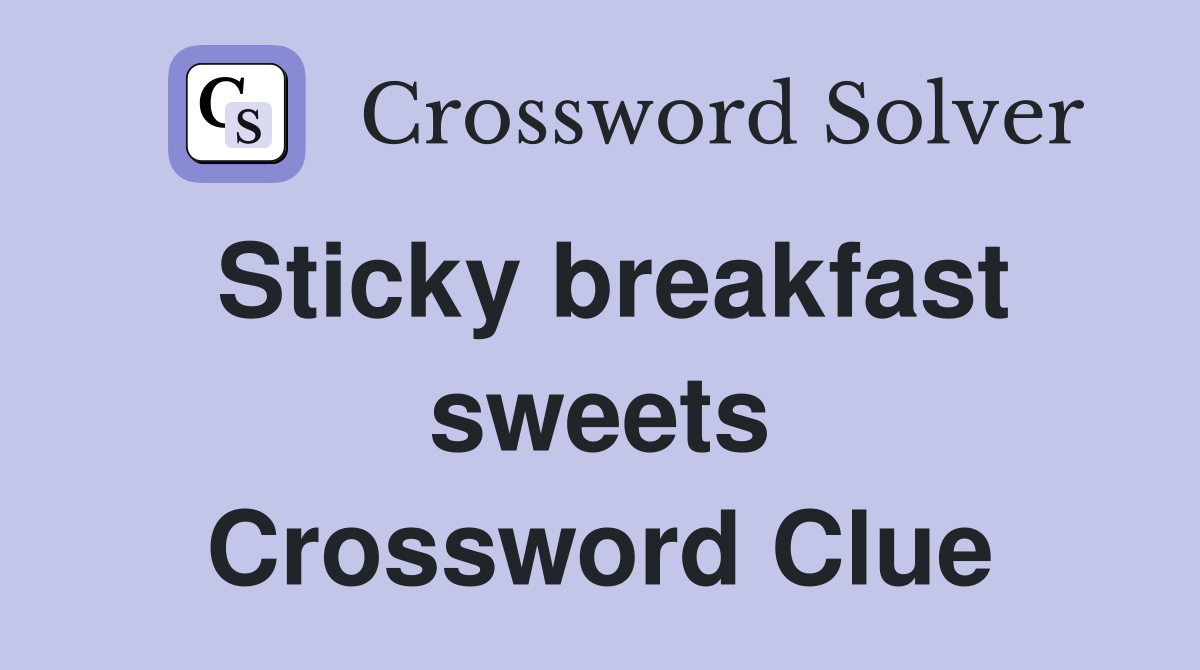 Sticky breakfast sweets Crossword Clue