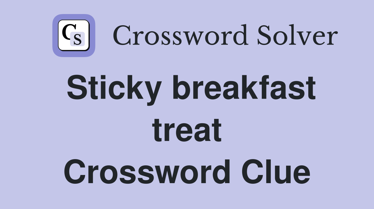 Sticky breakfast treat Crossword Clue