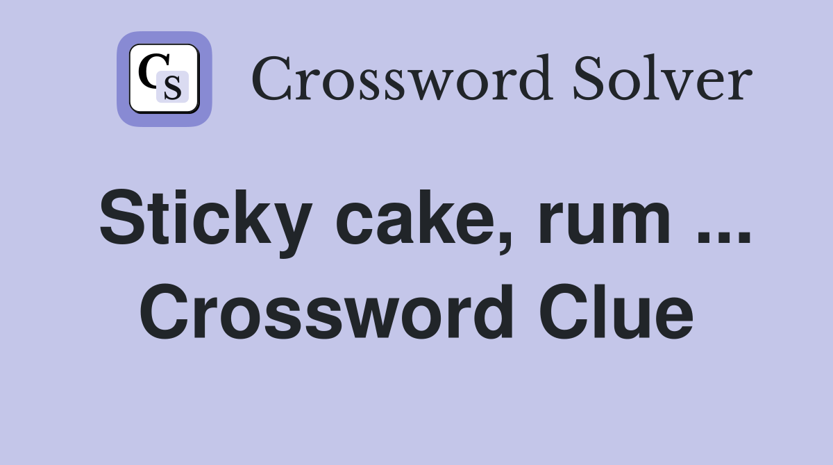 Sticky cake, rum ... Crossword Clue