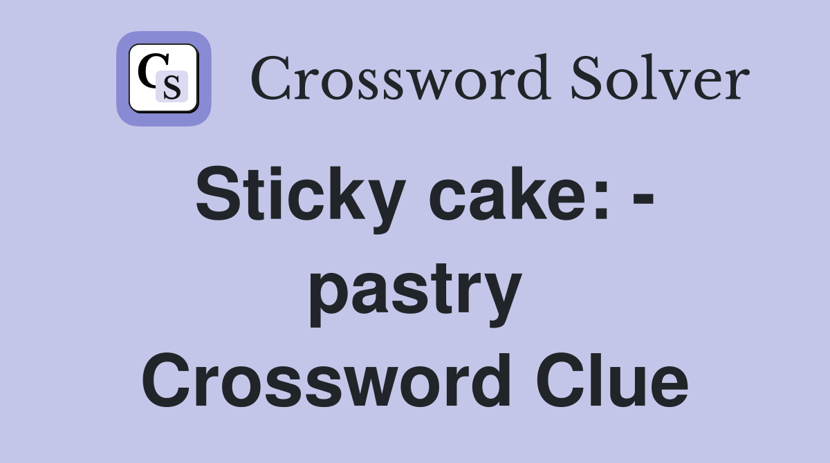 Sticky cake: - pastry Crossword Clue