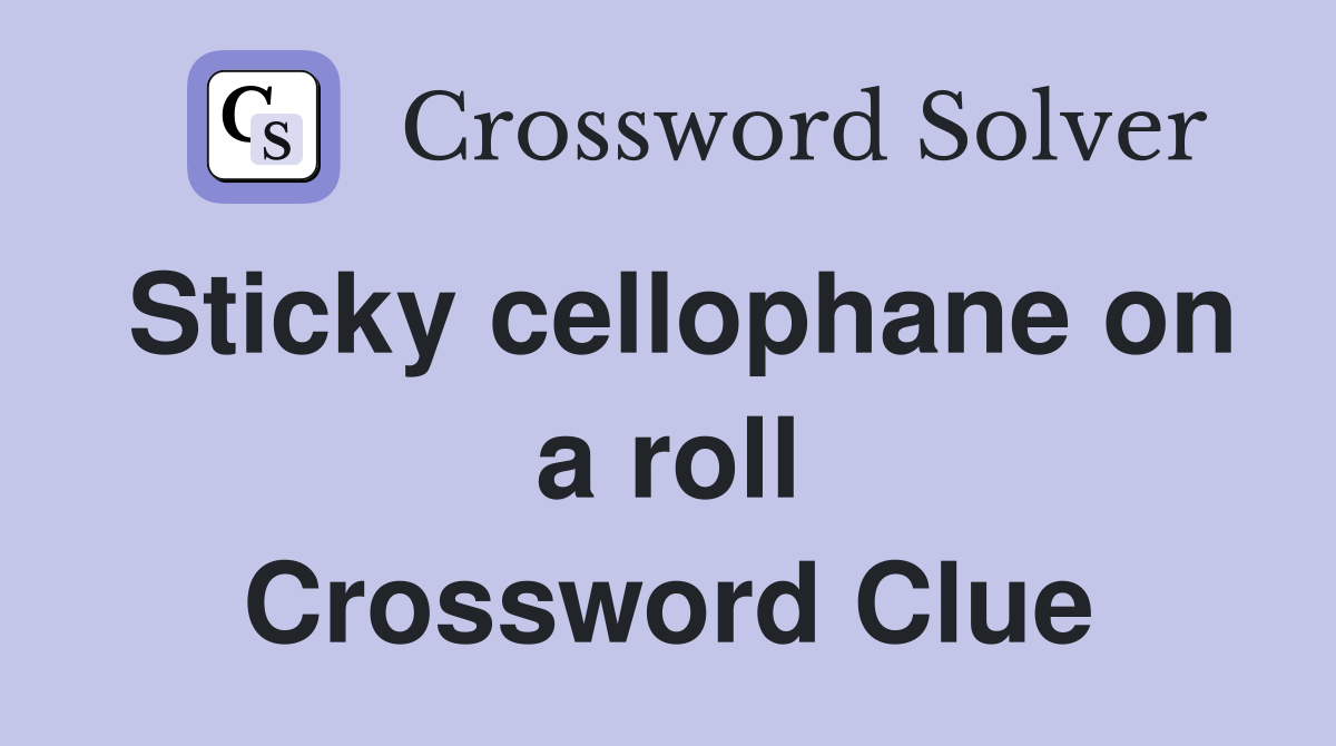 Sticky cellophane on a roll Crossword Clue