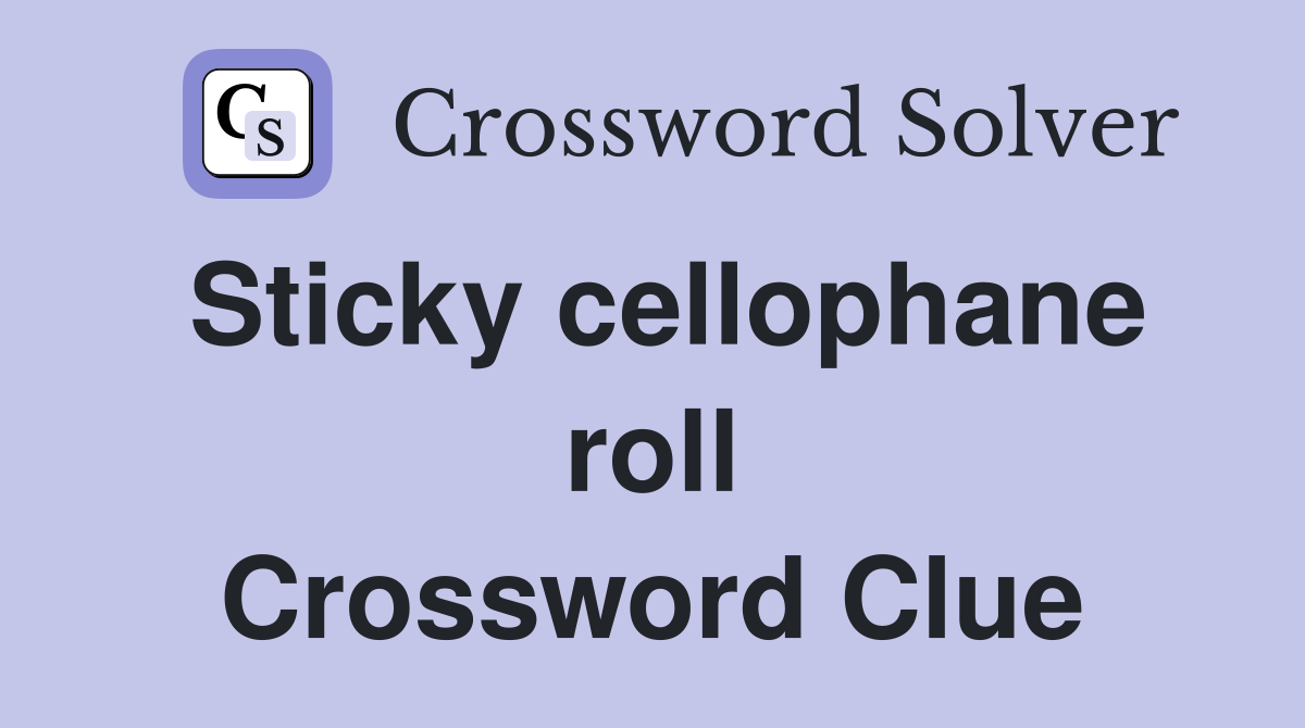 Sticky cellophane roll Crossword Clue