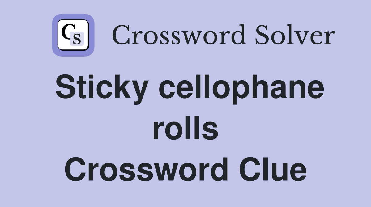 Sticky cellophane rolls Crossword Clue