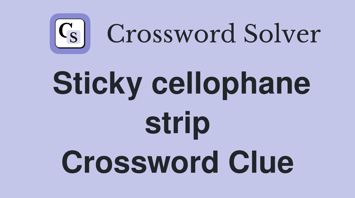 Sticky cellophane strip Crossword Clue