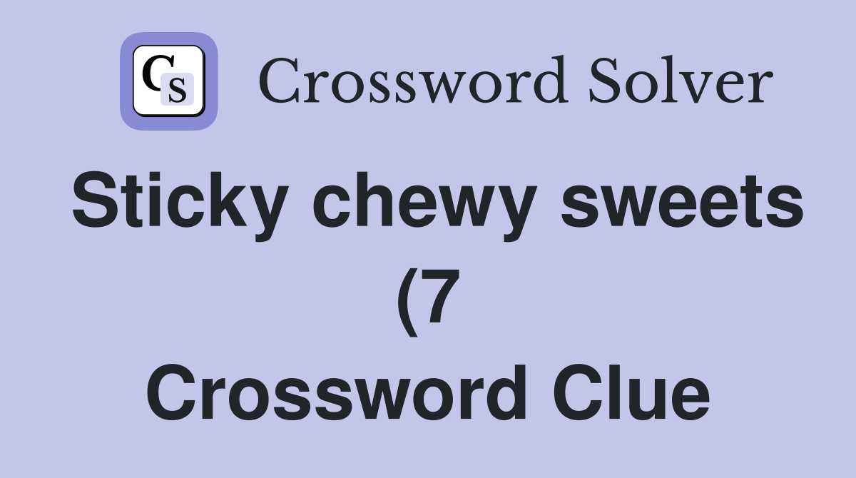 Sticky chewy sweets (7) Crossword Clue Answers Crossword Solver Sticky chewy sweets (7) Crossword Clue Answers Crossword Solver