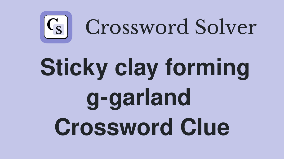 Sticky clay forming g-garland  Crossword Clue