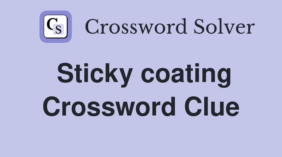 Sticky coating Crossword Clue