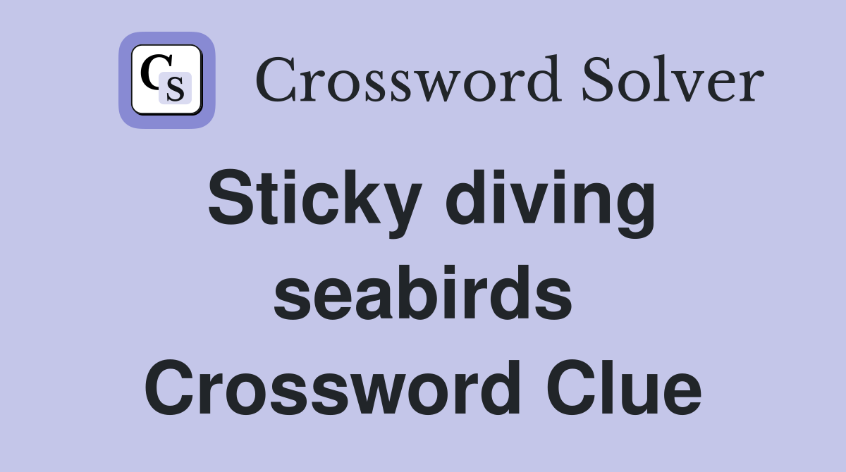 Sticky diving seabirds Crossword Clue