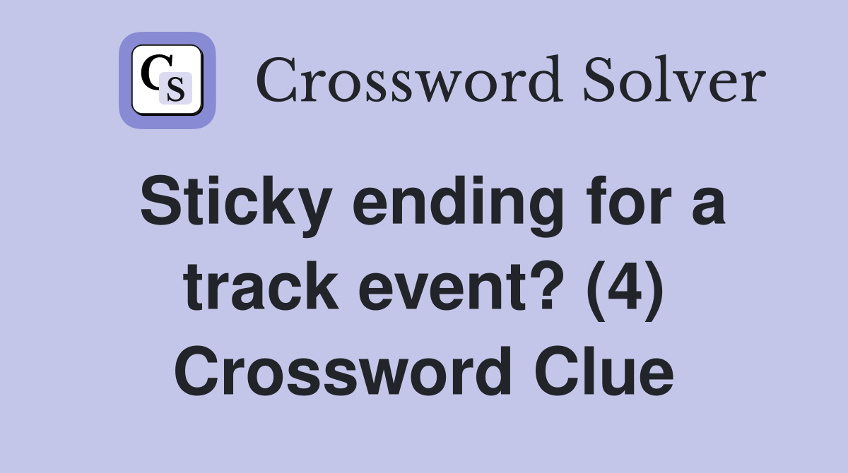 Sticky ending for a track event? (4) Crossword Clue