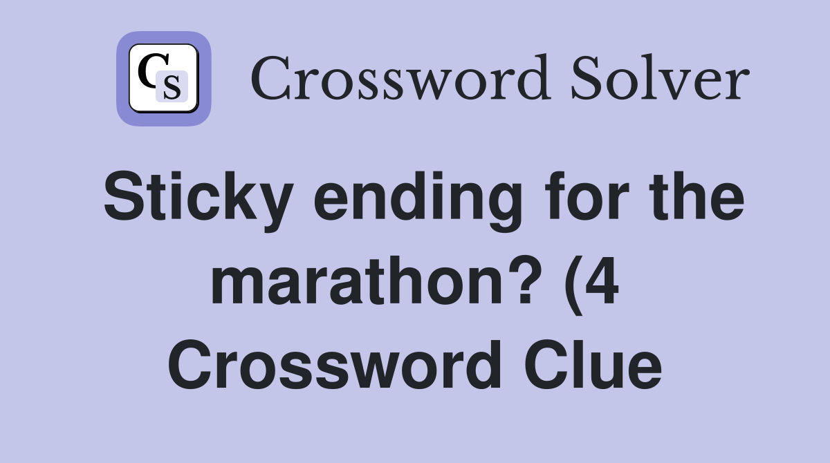 Sticky ending for the marathon? (4) Crossword Clue Answers Sticky ending for the marathon? (4) Crossword Clue Answers