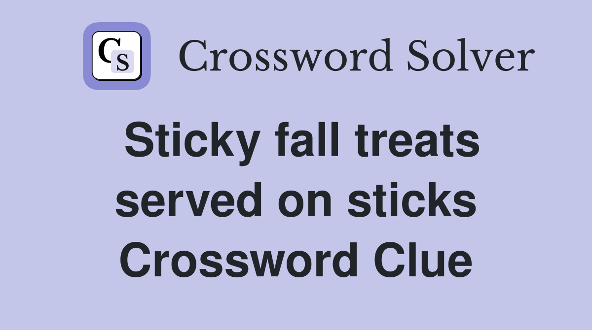 Sticky fall treats served on sticks Crossword Clue