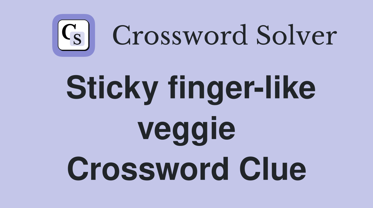 Sticky finger-like veggie Crossword Clue