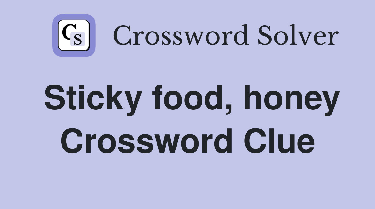 Sticky food, honey Crossword Clue