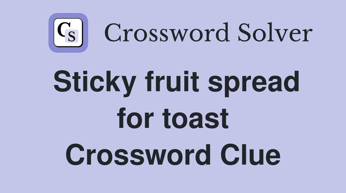 Sticky fruit spread for toast Crossword Clue
